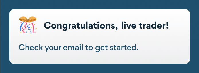 A notification that says "Congratulations, live trader", meaning you earned your Live Funded Trader status